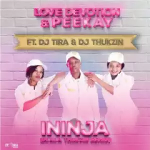 Love Devotion X Peekay - Ininja (dlala Thukzin Remix) Ft. Dj Tira & Dj Thukzin]
